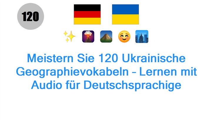 Meistern Sie 120 Ukrainische Geographievokabeln – Lernen mit Audio für Deutschsprachige